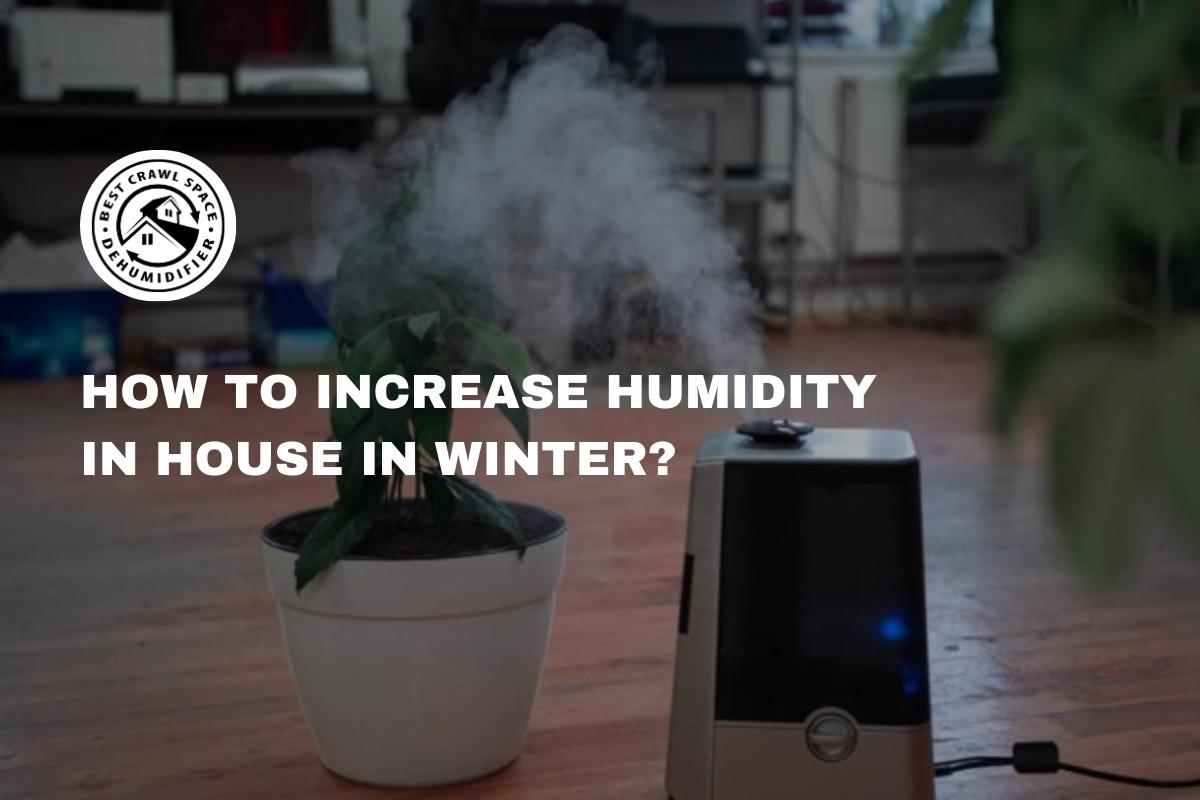 How to increase humidity in house in winter?